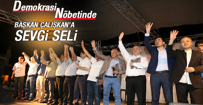 Demokrasi Nöbetinde Başkan Çalışkan 'a Sevgi Seli