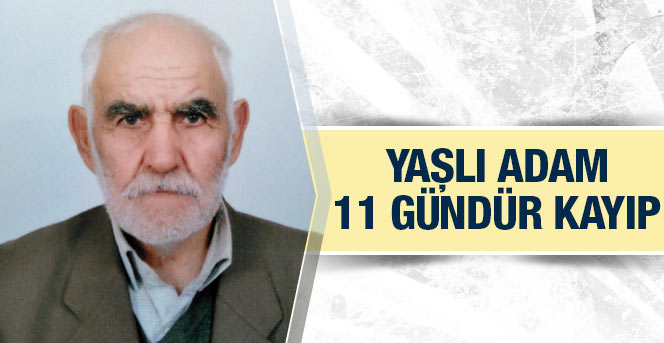 80 Yaşında ki Salih Ata 11 gündür kayıp