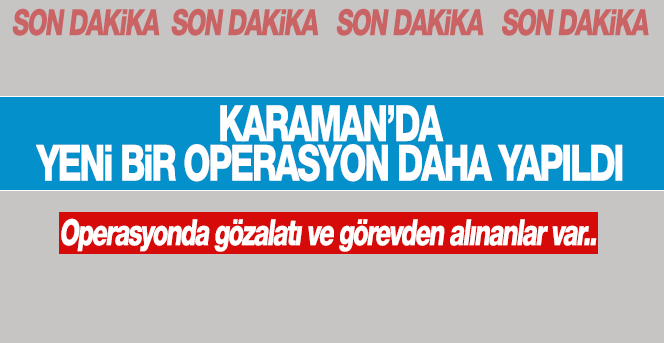 Karaman'da Yeni Bir Operasyon Daha Yapıldı