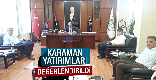 Karaman Yatırımları Değerlendirildi