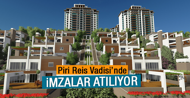 Piri Reis Vadisi’nde İmzalar Atılıyor