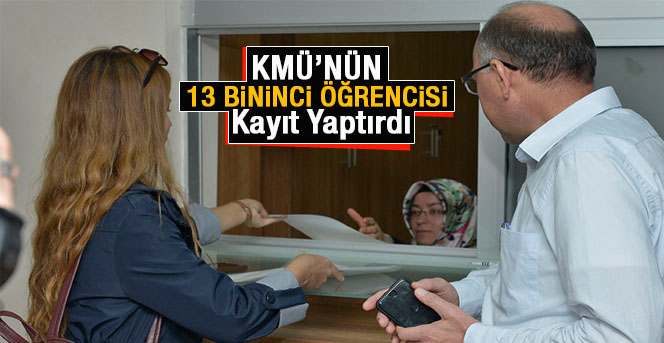 Kmü’nün 13 Bininci Öğrencisi Kayıt Yaptırdı