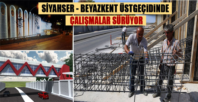 Siyahser-Beyazkent Üst Geçidinde Çalışmalar Devam Ediyor