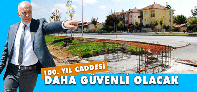 100. Yıl Caddesi Daha Güvenli Olacak