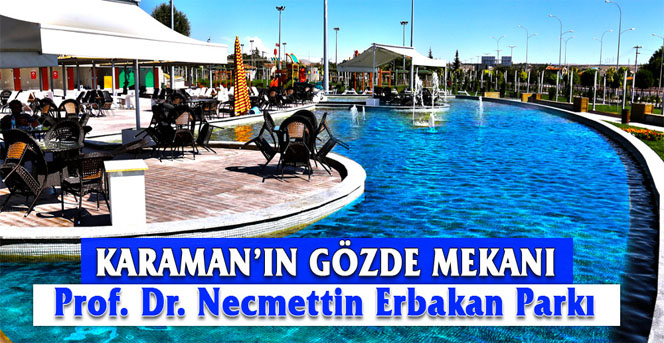 Karaman'ın Gözde Mekanı Prof. Dr. Necmettin Erbakan Parkı