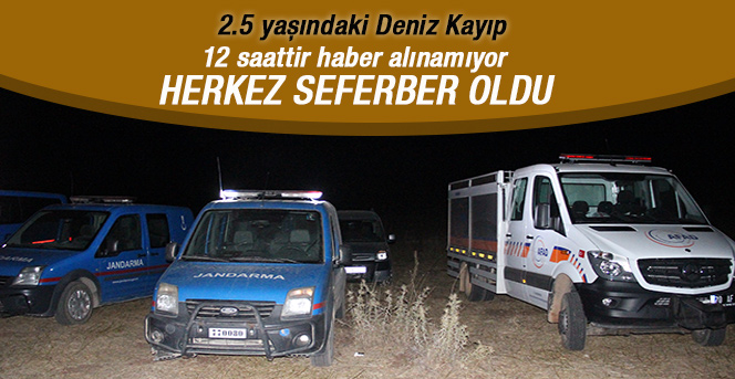 2.5 yaşındaki Deniz’den 12 saattir haber alınamıyor