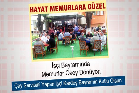 1 Mayıs İşçiler Bayramında Memurlar okey dönüyor.