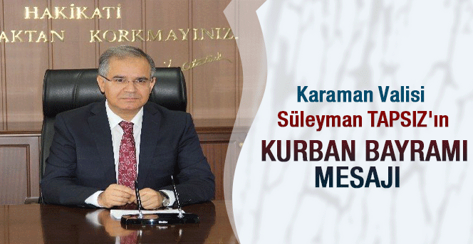 Karaman Valisi Süleyman TAPSIZ' ın Kurban Bayramı Mesajı