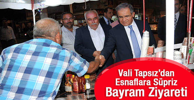 Vali Tapsız’dan Esnaflara Bayram Ziyaretleri