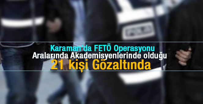 Karaman’da FETÖ Öperasyonu