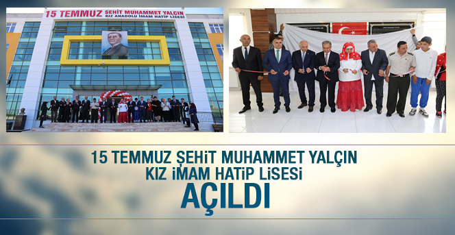 15 Temmuz Şehit Muhammet Yalçın Kız İmam Hatip Lisesi Açıldı