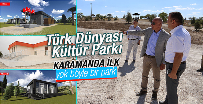 Türk Dünyası Kültür Parkı Karaman’ın En Büyüğü Olacak