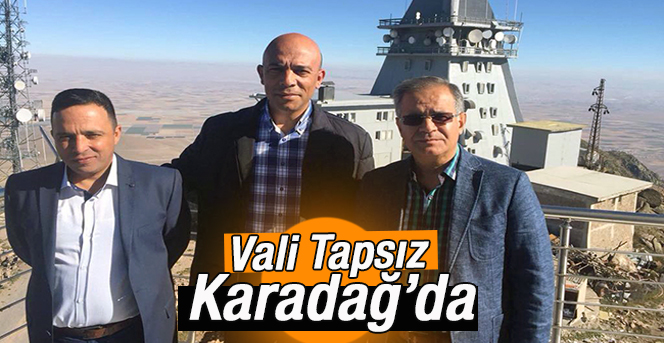 Vali Süleyman Tapsız'dan Karadağ Bölgesine Yakın İlgi