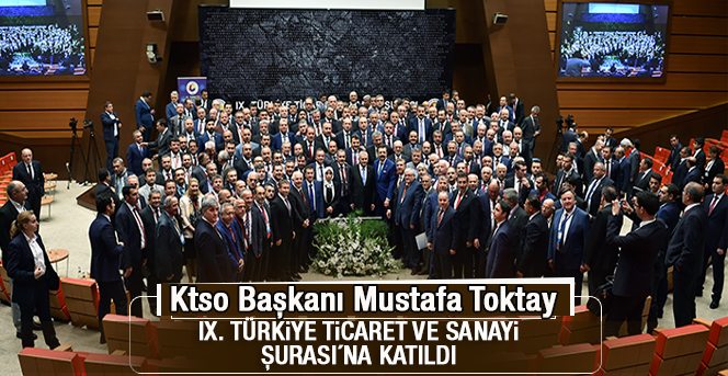 Ktso Başkanı Mustafa Toktay IX. Türkiye Ticaret Ve Sanayi Şurası´na katıldı