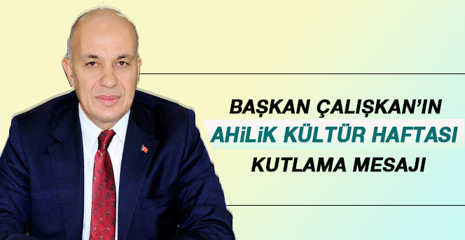 Başkan Çalışkan’ın Ahilik Haftası Kutlama Mesajı