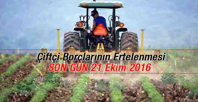 Çiftçi Borçlarının Ertelenmesi Müracaatları 21 Ekim 2016 Cuma Günü Sona Eriyor