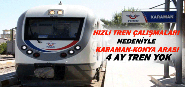 1 Aralıkʹtan İtibaren Karamanʹdan Konyaʹya 4 Ay Tren Yok