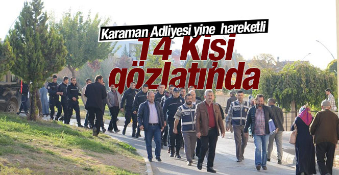 Karaman’da FETÖ’den gözaltına alınan 13 kişi adliyeye sevk edildi