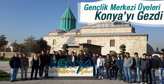 Gençlik Merkezi Üyeleri Konya’yı Gezdi