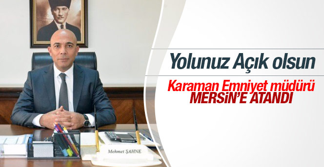 Emniyet Müdürü Mersin'e atandı