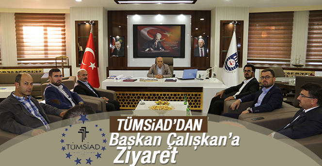 Tümsiad’dan Başkan Çalışkan’a Ziyaret