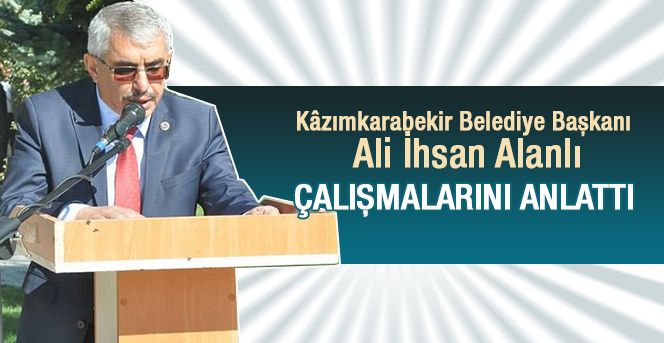 Kâzımkarabekir Belediye Başkanı Alanlı Çalışmalarını Anlattı