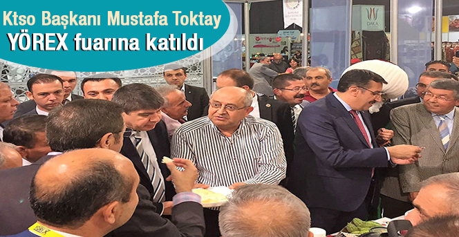 Ktso Başkanı Mustafa Toktay  (YÖREX) fuarına katıldı