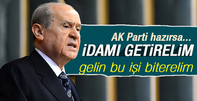 Bahçeli'den 'idam' çıkışı: AK Parti hazırsa...