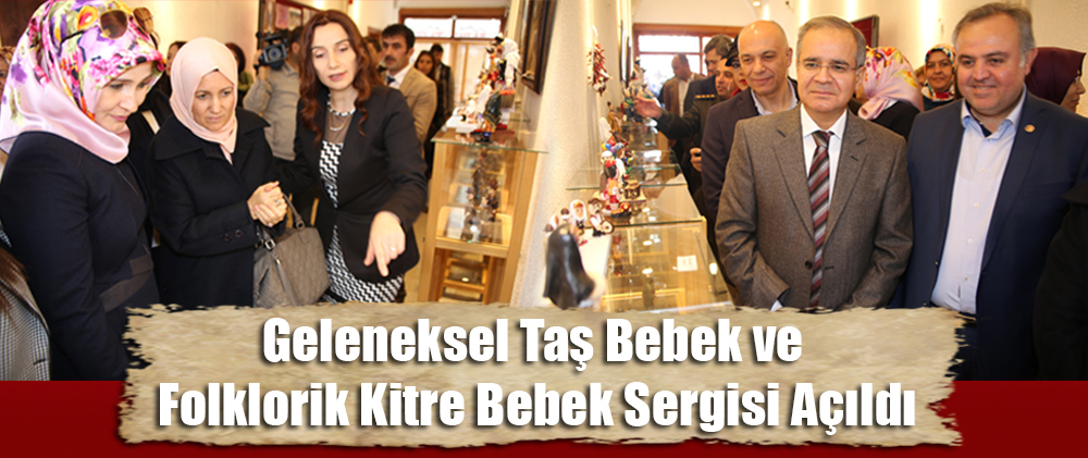 Geleneksel Taş Bebek Ve Folklorik Kitre Bebek Sergisi Açıldı