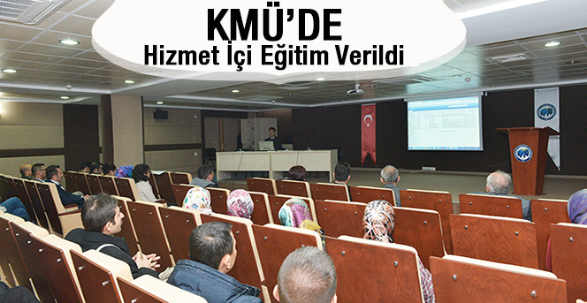 KMÜ’DE İdari Personele Hizmet İçi Eğitim Verildi