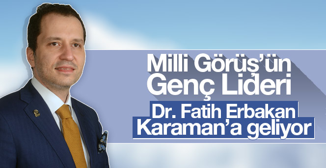 Dr. Fatih Erbakan Karaman’a geliyor.