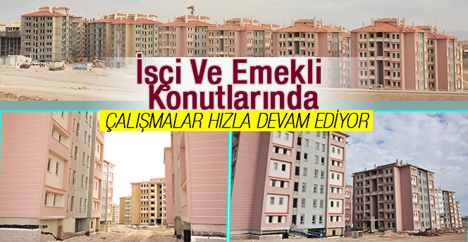 İşçi Ve Emekli Konutlarında Çalışmalar Hızla Devam Ediyor