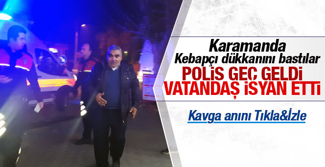 Karamanda kebapçı dükkânını bastılar.