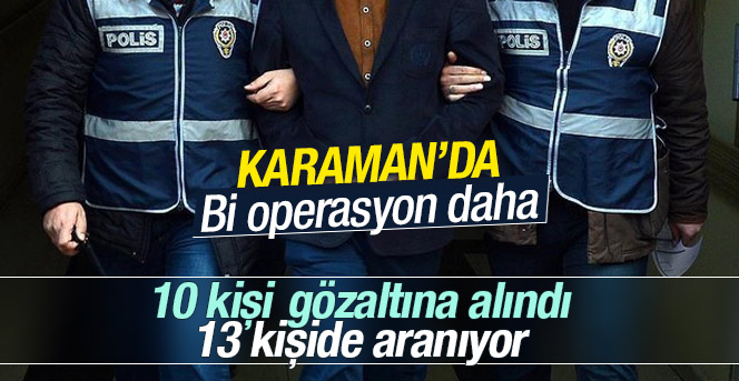 Karaman merkezli 4 ilde FETÖ operasyonu: 10 gözaltı