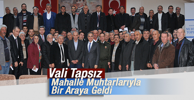 Vali Tapsız Mahalle Muhtarlarıyla Bir Araya Geldi