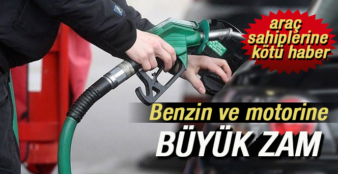 Benzin ve motorine büyük zam