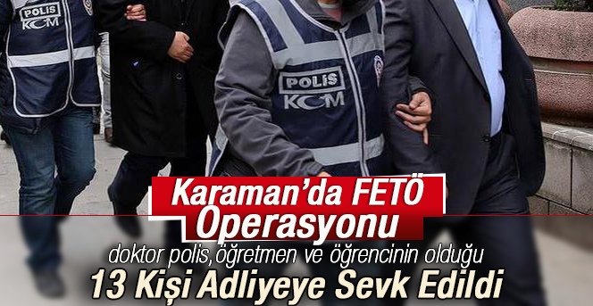 Karaman’da FETÖ’den gözaltına alınan 13 kişi adliyeye sevk edildi