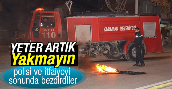 Karaman’da yakılan lastikler polis ve itfaiyeyi bezdirdi