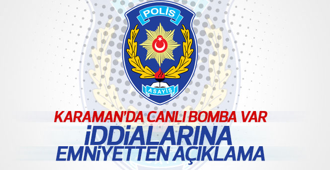 Karaman'da canlı bomba iddialarına açıklama