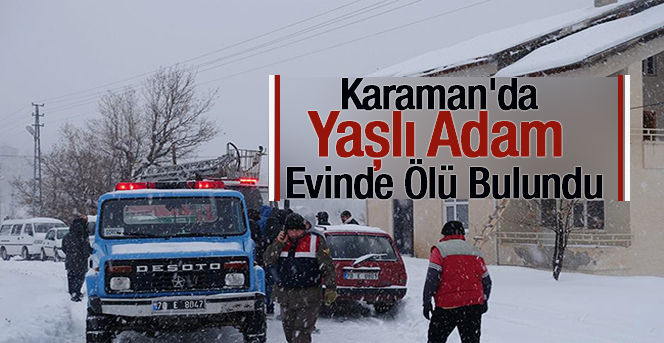 Karaman'da Yaşlı Adam Evinde Ölü Bulundu