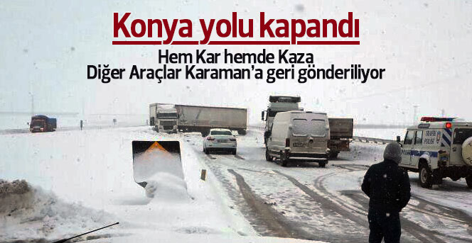 Konya yolu kapandı hem kaza hem kar