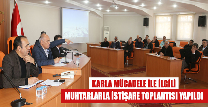 Karla Mücadele İle İlgili Muhtarlarla İstişare Toplantısı Yapıldı