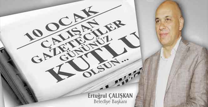 Başkan Çalışkan’ın 10 Ocak Çalışan Gazeticiler Günü Mesajı