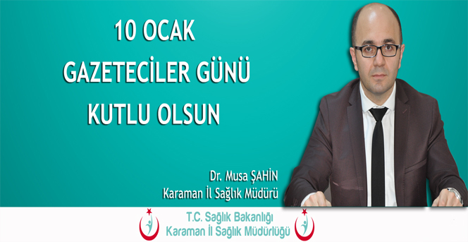 Karaman İl Sağlık Müdürü ŞAHİN'in 10 Ocak Gazeteciler Günü Mesajı