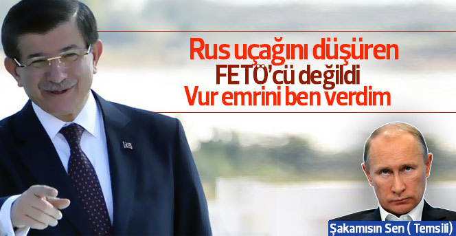 Davutoğlu, Rus uçağını düşürenin FETÖ'cü olmadığını söyledi