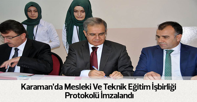 Karaman’da Mesleki Ve Teknik Eğitim İşbirliği Protokolü İmzalandı