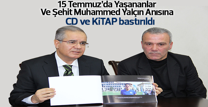 15 Temmuz’da Yaşananlar Ve Şehit Muhammed Yalçın Anısına kitap ve CD bastırıldı