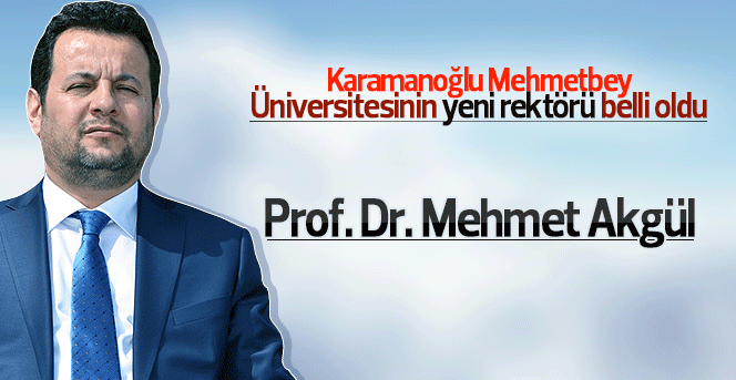 Prof. Dr. Mehmet Akgül, KMÜ yeni rektörü oldu