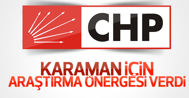 CHP Karaman için Araştırma önerisi verdi