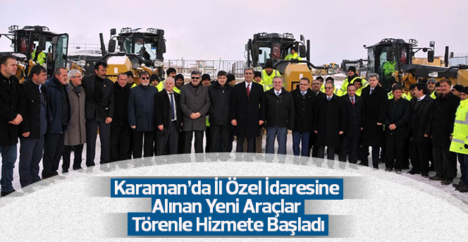 Karaman’da İl Özel İdaresine Alınan Yeni Araçlar Törenle Hizmete Başladı